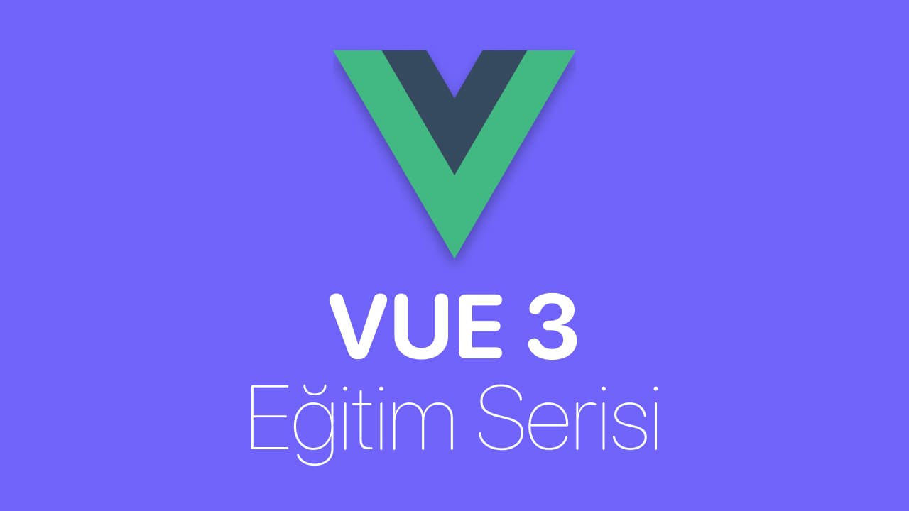 Vue 3 Eğitim Serisi  —  Ücretsiz